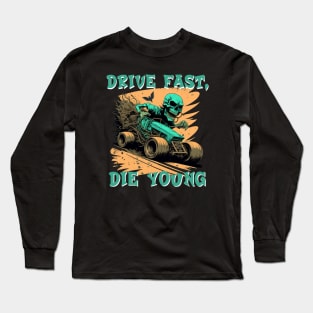 Drive fast, die young Long Sleeve T-Shirt